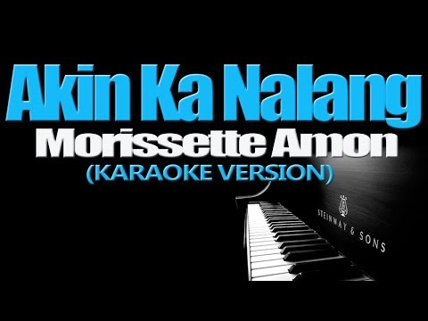 AKIN KA NALANG - Morissette Amon (KARAOKE VERSION)