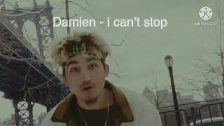 Damien- I cant stop (1 hour loop)