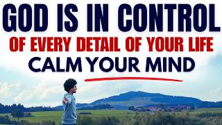 Calm Your Mind — God Is in Control of Every Detail (A Life-Changing Sermon on Peace and Trust)