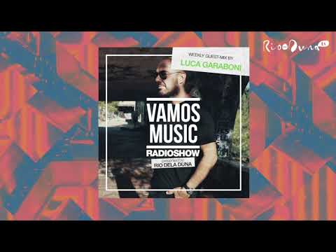 Vamos Radio Show By Rio Dela Duna #462 Guest Mix By Luca Garaboni