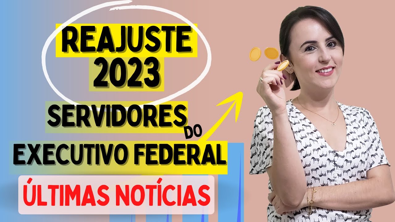ATUALIZAÇÕES: REAJUSTE SALARIAL EM 2023 PARA SERVIDORES DO EXECUTIVO FEDERAL
