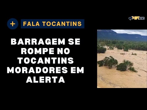 BARRAGEM SE ROMPE NO TOCANTINS | BARRAGEM SE ROMPEU EM PONTE ALTA DO BOM JESUS