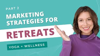 Part 2 - How to Market Your Yoga and Wellness Retreat Online in 2023