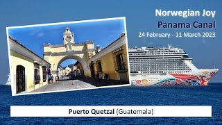 Norwegian Joy - Panama Canal (2023): Puerto Quetzal
