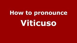 How to pronounce Viticuso
