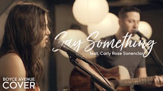 Boyce Avenue & Carly Rose Sonenclar - Say Something (Cover)