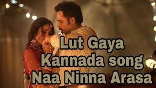 Lut Gaya kannada song Naa Ninna Arasa / Ansar shaz