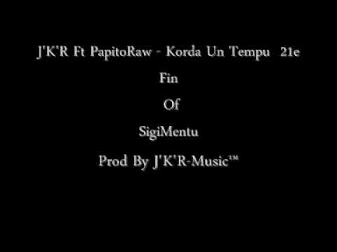 J'K'R Ft PapitoRaw - Korda Un Tempu ( 21e Fin Of SigiMentu )
