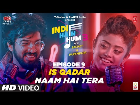 Song EP09: Qadar x Naam Hai Tera | Indie Hain Hum Season 3 | Sachet Tandon & Parampara Tandon