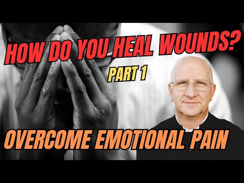 How Do You Heal Wounds? (Part 1/2) Healing Emotional & Spiritual Wounds ~ Fr Ripperger