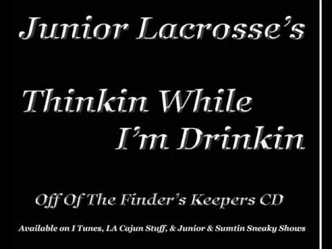 Junior Lacrosse & Sumtin Sneaky     Thinkin While I'm Drinkin