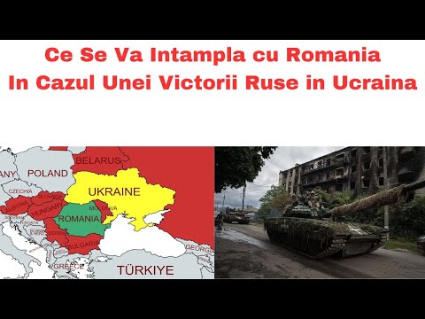 Ce Se Va Intampla cu Romania In Cazul Unei Victorii Ruse in Ucraina