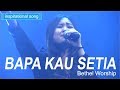 Bapa Kau Setia - Bethel Worship disertai Kesaksian Pdt .DR.Rubin Adi Abraham Bapa Kau Setia - Bethel Worship disertai Kesaksian Pdt .DR.Rubin Adi Abraham