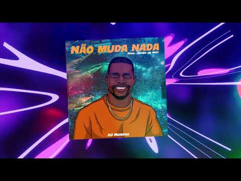 Dú Moreno - Não muda nada [ Prod. Júnior no beat ]