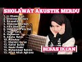 SHOLAWAT AKUSTIK TERBARU SHOLAWAT AKUSTIK MERDU FULL ALBUM TERBARU