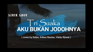 Download lagu Lirik Lagu Tri Suaka - Aku Bukan Jodohnya (cover) by Zidan, Adlani Rambe, Valdy Nyonk mp3 Download lagu Lirik Lagu Tri Suaka - Aku Bukan Jodohnya (cover) by Zidan, Adlani Rambe, Valdy Nyonk mp3