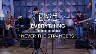 "Everything" by Never The Strangers | One Music LIVE