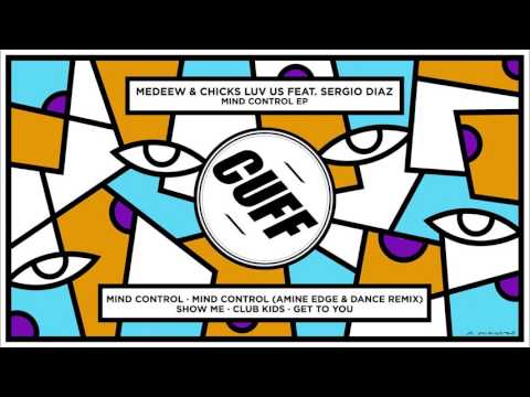 Medeew & Chicks Luv Us Feat. Sergio Diaz - Mind Control (Original Mix) [CUFF] Official