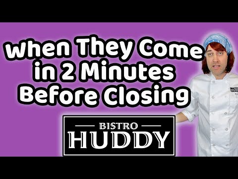 When They Come in 2 Minutes Before Closing