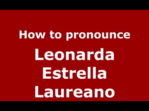 How do you say Leonarda Estrella Laureano in Mexico (Mexican Spanish)? - PronounceNames.com