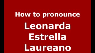 How to pronounce Leonarda Estrella Laureano