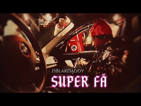 15BlakDaddy - SUPER FÃ💕(Official Video)