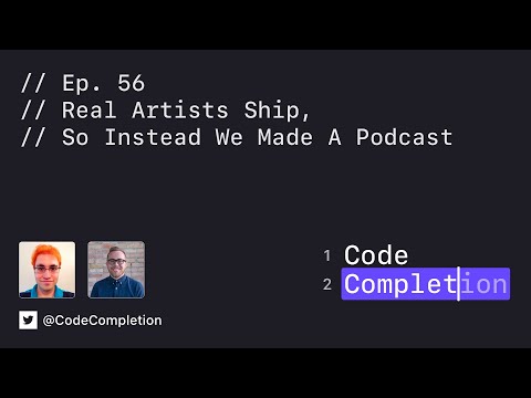 Code Completion Episode 56: Real Artists Ship, So Instead We Made a Podcast thumbnail