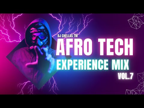 DJ Chellas TM | AFRO TECH EXPERIENCE MIX 2025 | AFRO HOUSE MIX | AFRO SET | VOL 7