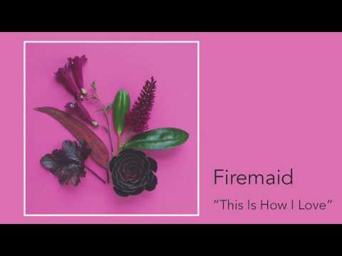 This Is How I Love - Firemaid