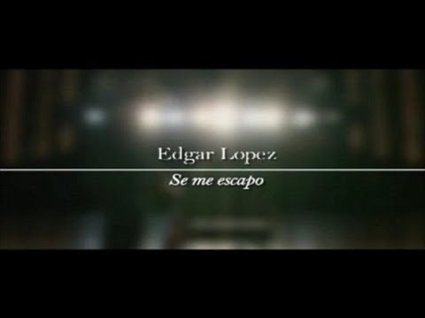 Edgar Lopez - Se me escapò. VIDEO UFFICIALE