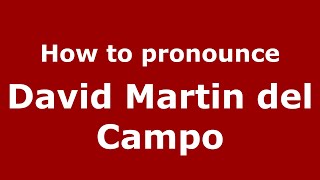 How to pronounce David Martin Del Campo