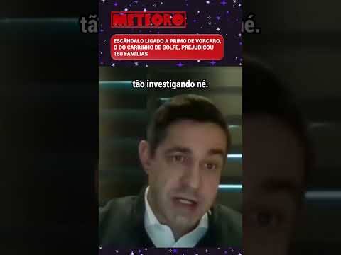 ESCÂNDALO LIGADO A PRIMO DE VORCARO, O DO CARRINHO DE GOLFE, PREJUDICOU 160 FAMÍLIAS