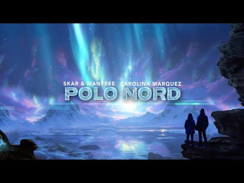 Skar & Manfree, Carolina Marquez - Polo Nord (Official Video Lyrics)