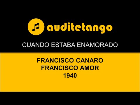 CUANDO ESTABA ENAMORADO - FRANCISCO CANARO - FRANCISCO AMOR - 1940 - TANGO VALS CANTATO