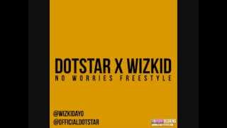 DOTSTAR x WIZKID - NO WORRIES FREESTYLE