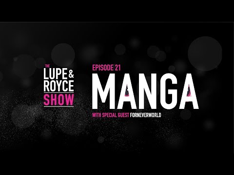 The Lupe and Royce Show: Episode 21 – Manga