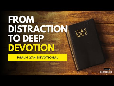 From Distraction to Devotion | How to Stay Focused on God in a Noisy World – Psalm 27:4 Devotional