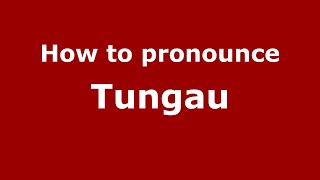 How to pronounce Tungau