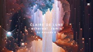 Claire De Lune Ethereal Remix