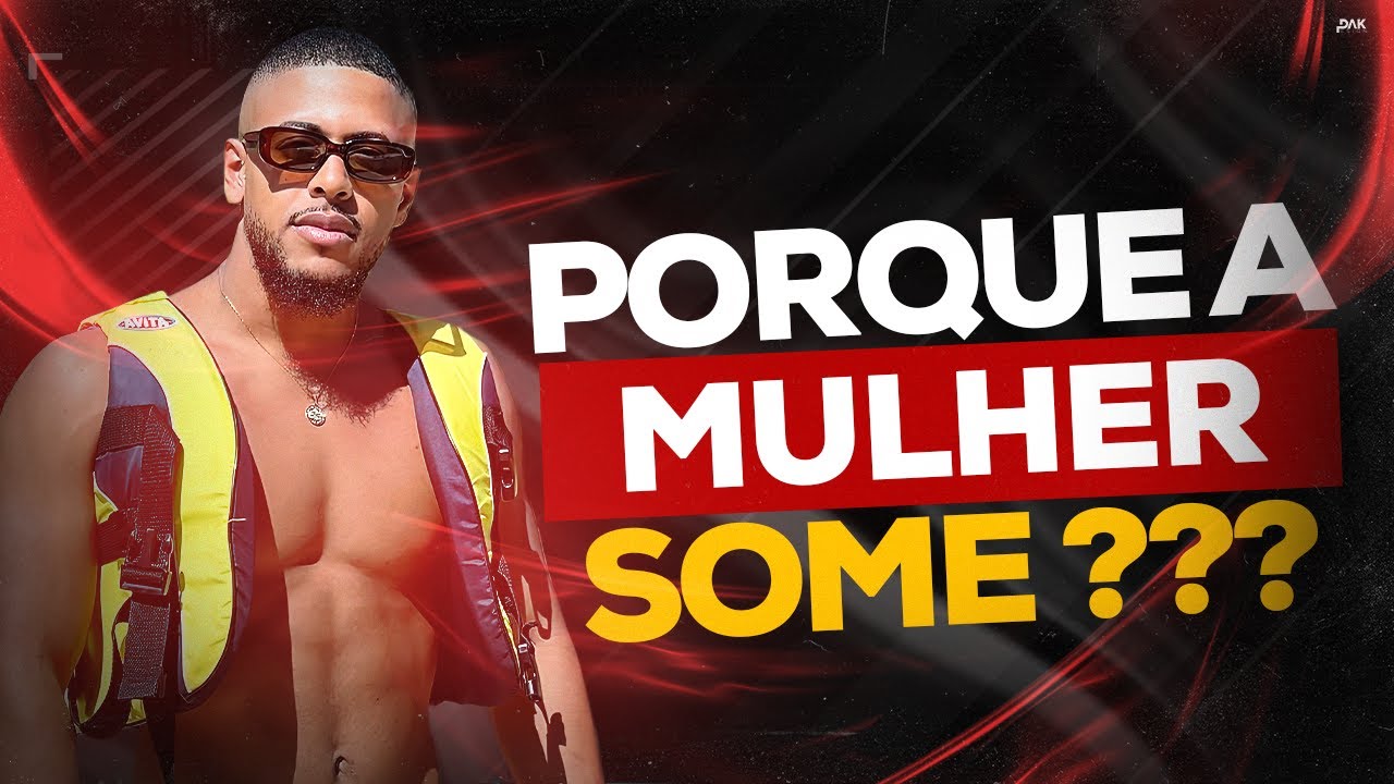 PORQUE A MULHER SOME