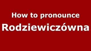How to pronounce Rodziewiczówna