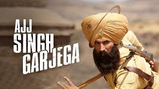 Ajj Singh Garjega - Kesari | Akshay Kumar &amp; Parineeti Chopra | Jazzy B | Chirrantan Bhatt