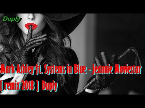 Mark Ashley ft. Systems in Blue - Jeannie Moviestar [ Remix 2018 ] Duply