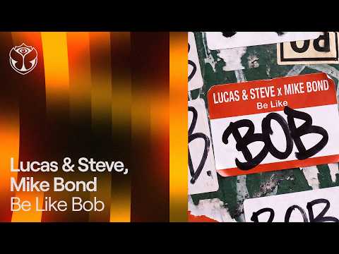 Lucas & Steve x Mike Bond - Be Like Bob