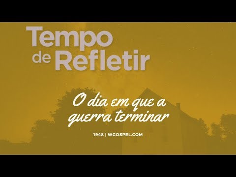 Tempo de Refletir 1948 - O dia em que a guerra terminar