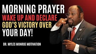 "Morning Prayer: Wake Up and Declare God’s Victory Over Your Day!" | Myles Munroe #MorningPrayer