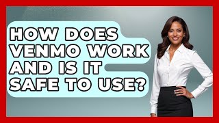 How Does Venmo Work And Is It Safe To Use - Learn As An Adult