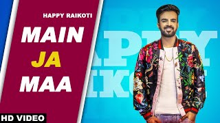 Main Ja Maa (Full Song) Happy Raikoti | Oshin Brar | New Punjabi Song 2022