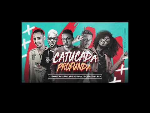 YKARO MC, MC LOKÃO, NETO ZIKA FEAT  MC IGÃO & MC NICK - CATUCADA PROFUNDA