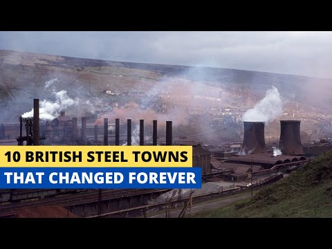10 British Steel Towns That Changed Forever